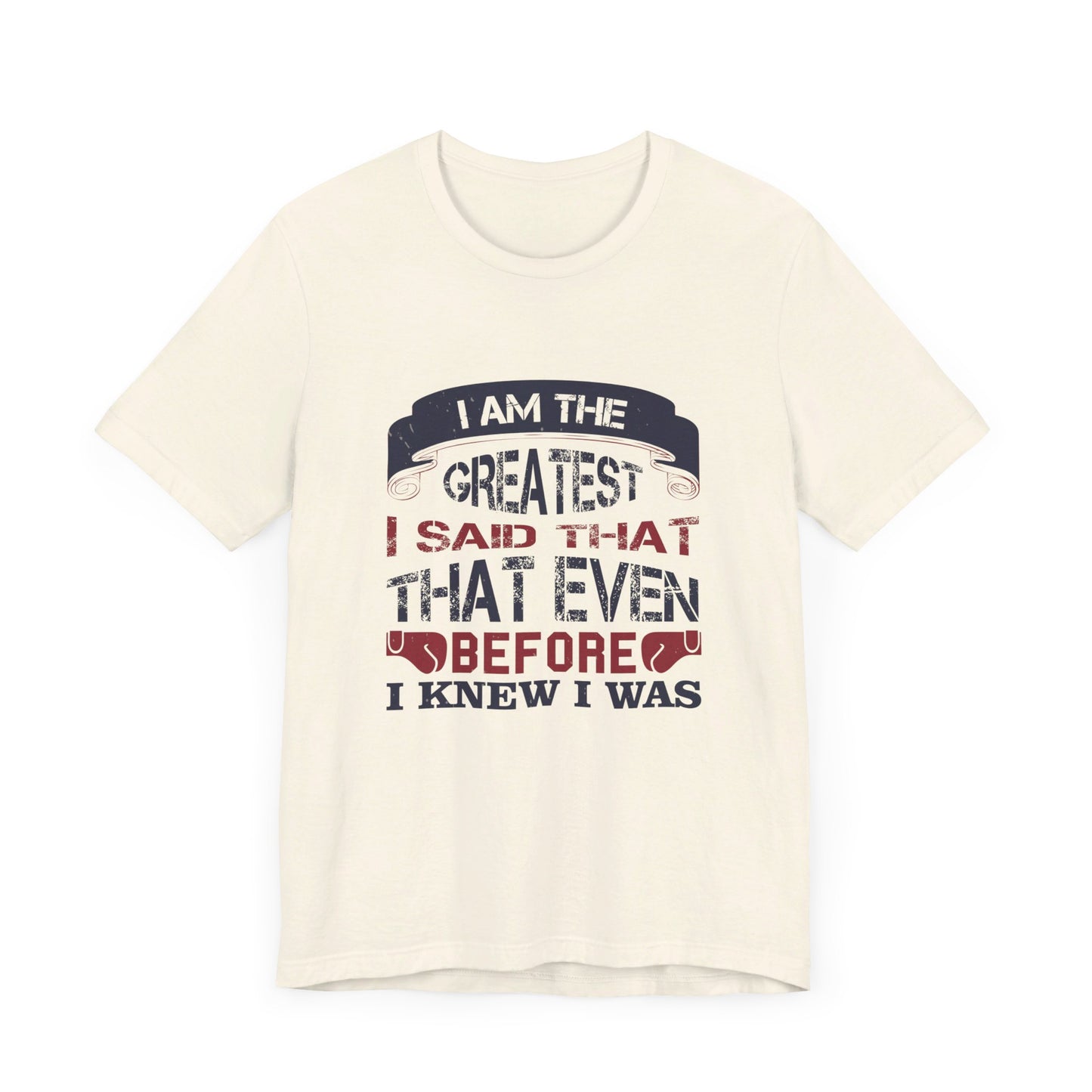 I Am the Greatest, I Said That Even Before I Knew I Was - Unisex Jersey Short Sleeve Tee