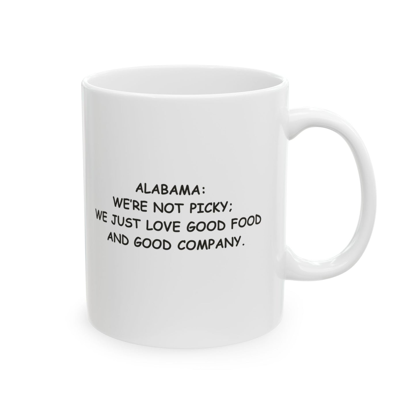"Alabama: We’re not picky; we just love good food and good company." Ceramic Mug - 12824