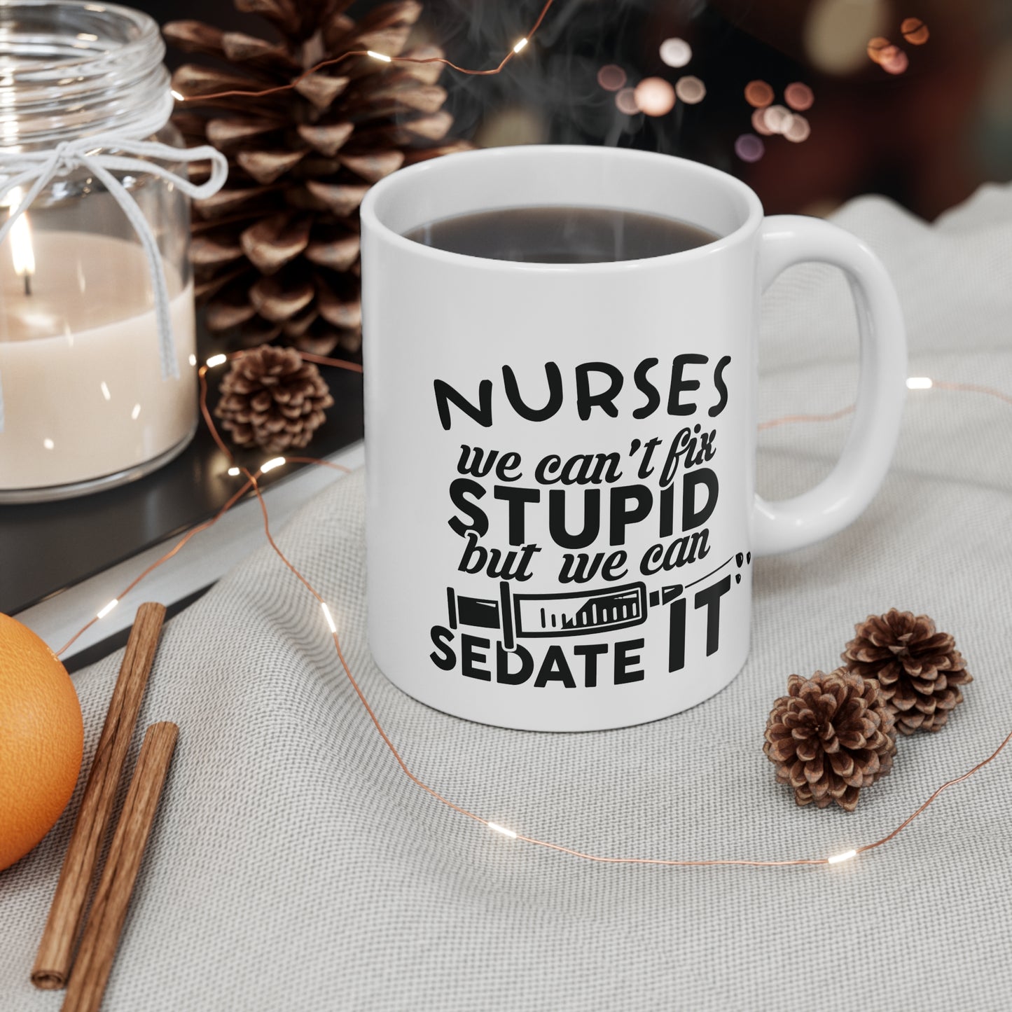 Nurses: We Can't Fix Stupid, But We Can Sedate It - Mug 11oz - 13294
