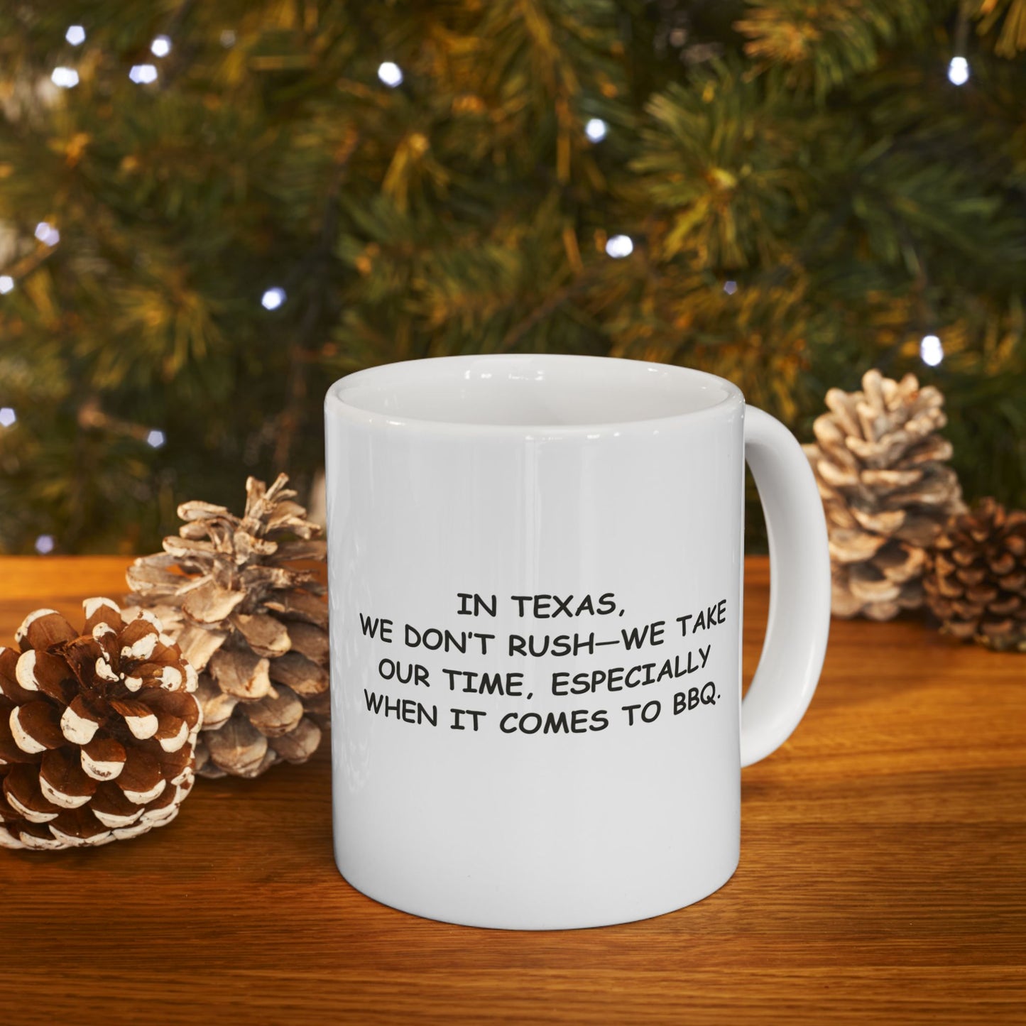 "In Texas, we don’t rush—we take our time, especially when it comes to BBQ." Ceramic Mug | 11oz & 15oz - 12678