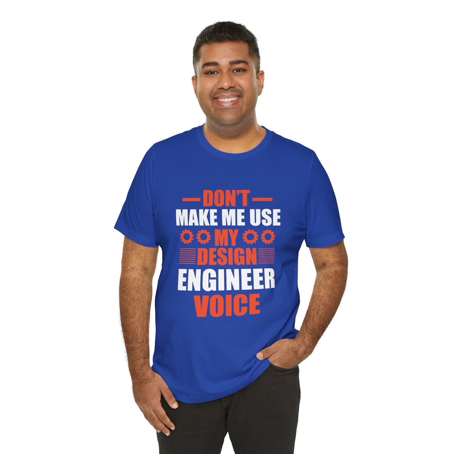Don't Make Me Use My Design Engineer Voice - Unisex Jersey Short Sleeve Tee - 13777