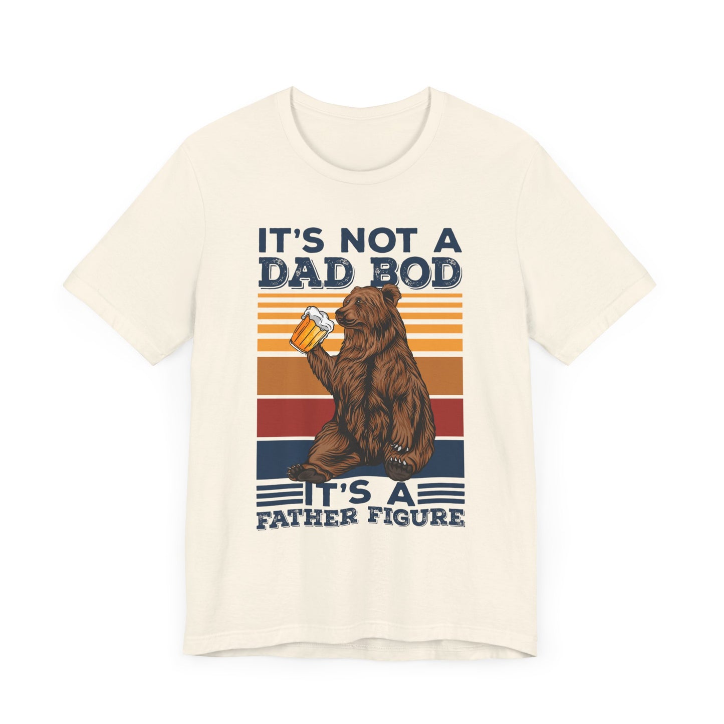 It's Not A Dad Bod, It's A Father Figure - Unisex Jersey Short Sleeve Tee - 13702