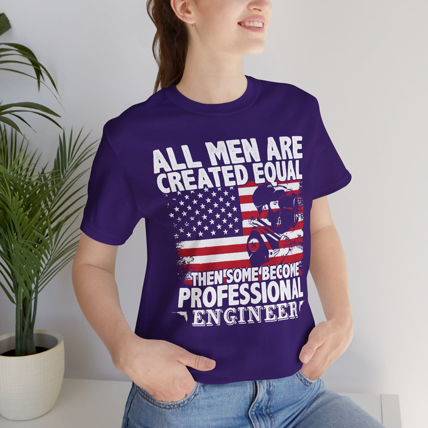 Engineer: All men Are Created Equal, Then Some Become Professional Engineer - Unisex Jersey Short Sleeve Tee - 13659