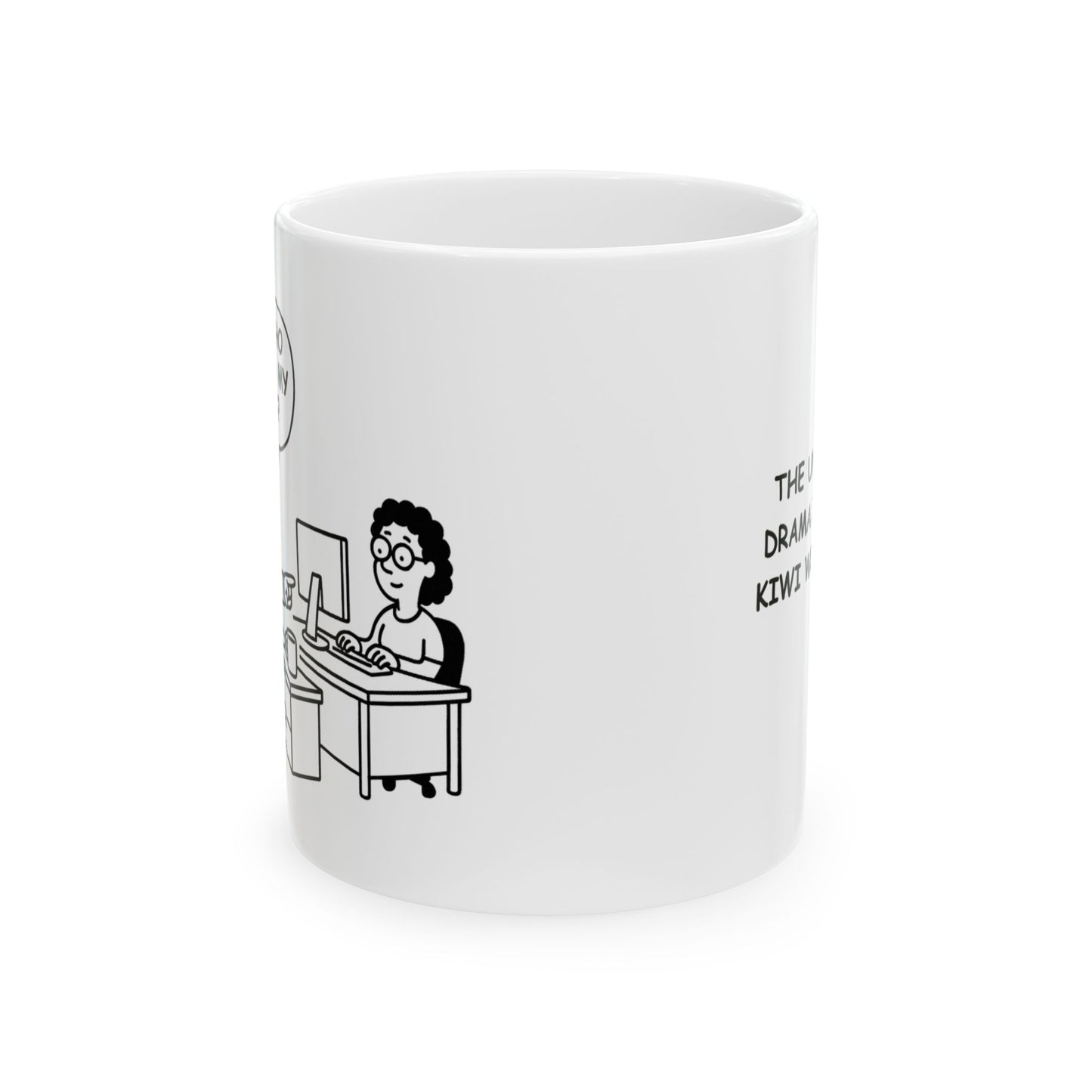 “Oi! Who moved my mug?!”  (The unspoken drama in every Kiwi workplace.) Ceramic Mug - 13932