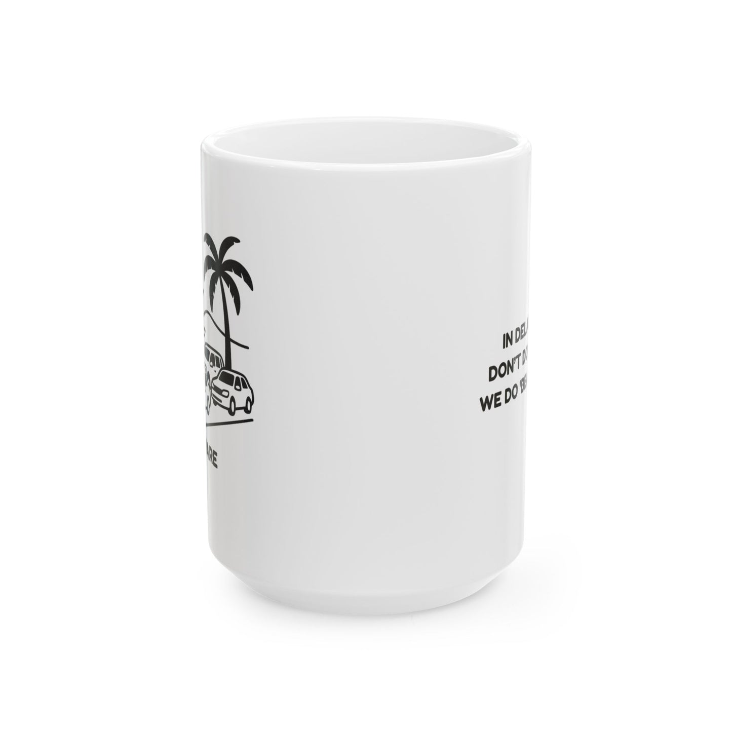 "In Delaware, we don’t do rush hour, we do 'beach traffic.'" Ceramic Mug - 14126