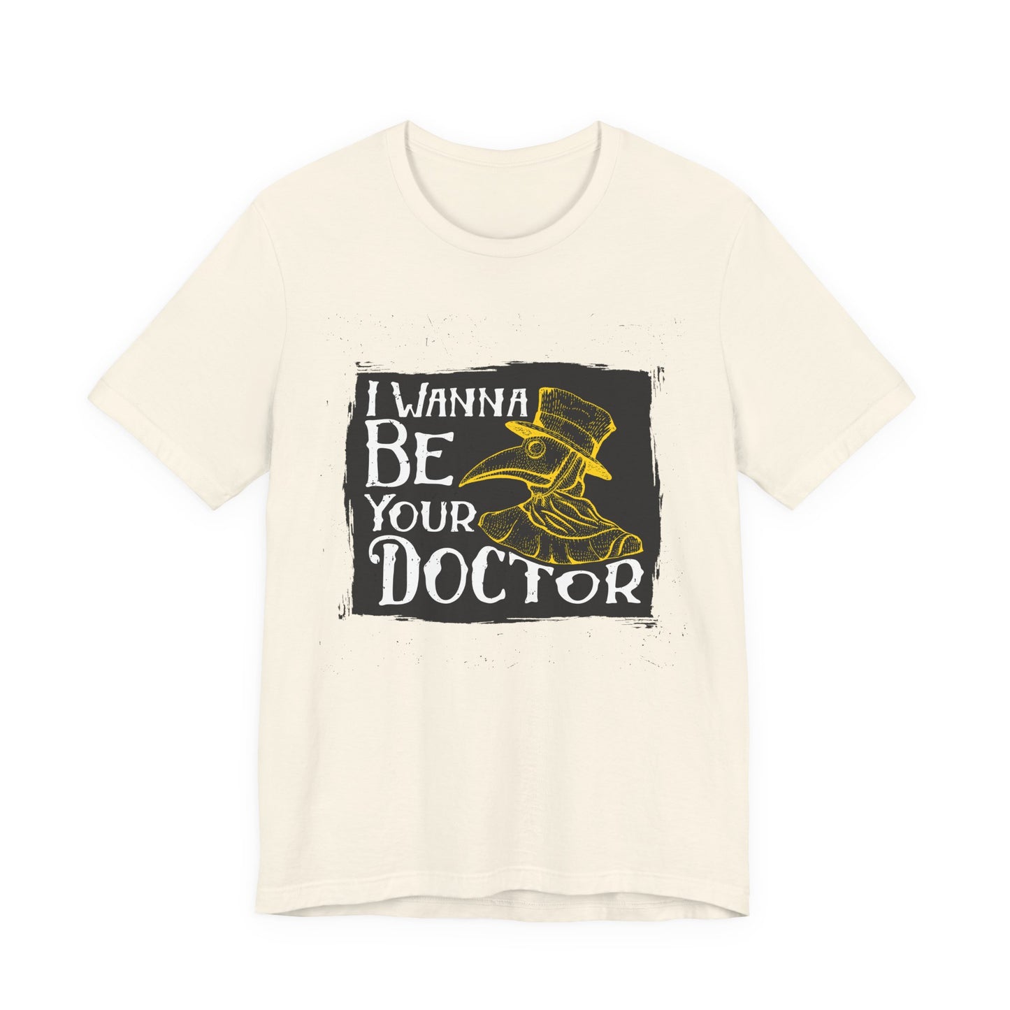 I Wanna Be Your Doctor - Unisex Jersey Short Sleeve Tee - 13853