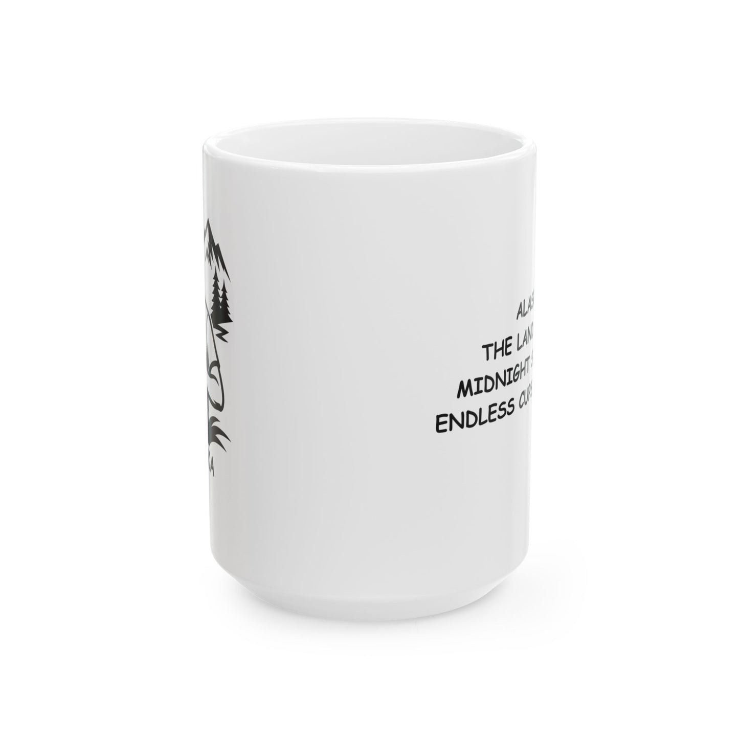 "Alaska: The land of the midnight sun... and endless cups of coffee." Ceramic Mug - 11oz & 15oz - 12995