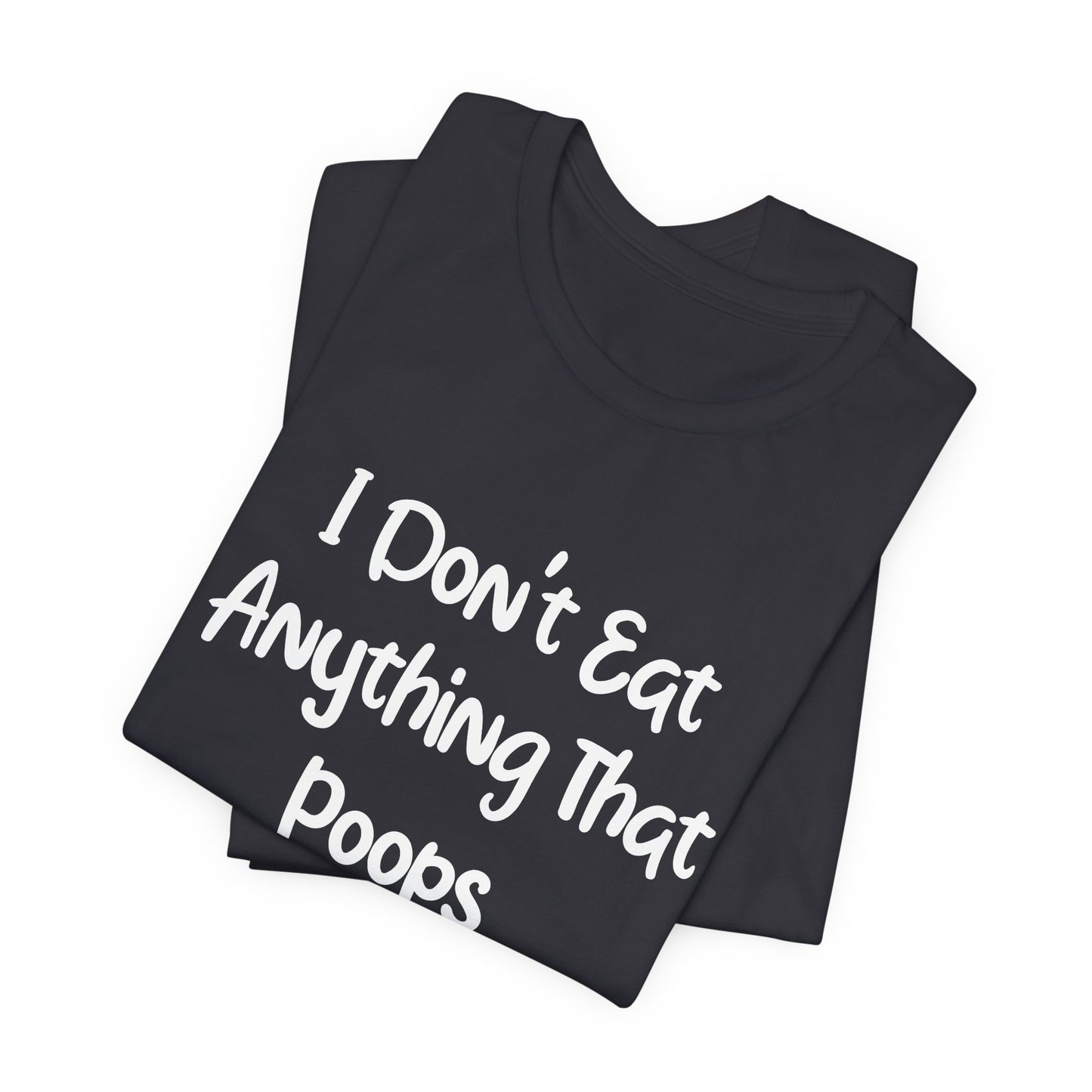 Vegan: I Don't Eat Anything That Poops - Unisex Jersey Short Sleeve Tee