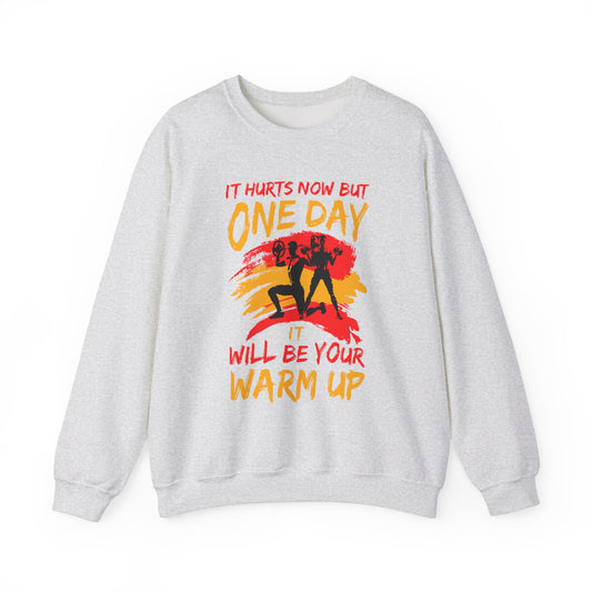 It Hurts Now But One Day It Will Be Your Warm Up - Unisex Heavy Blend™ Crewneck Sweatshirt