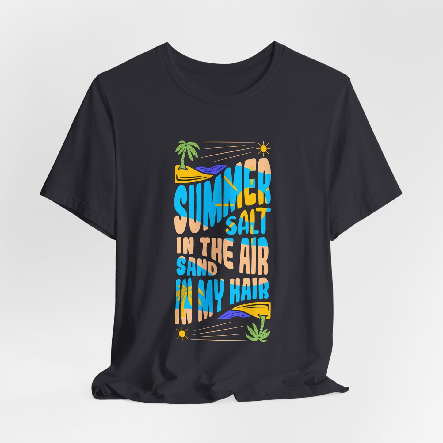 Summer Salt In The Air, Sand In My Hair - Unisex Jersey Short Sleeve Tee