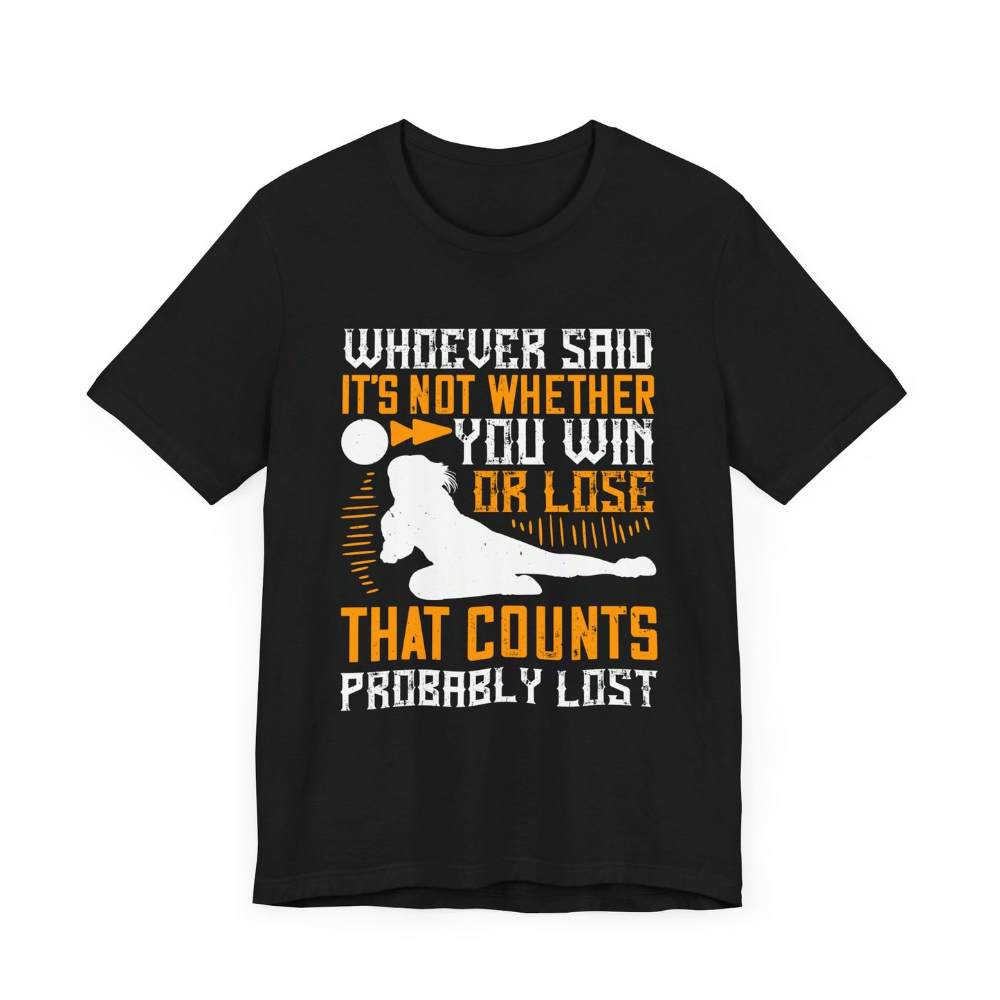 Volleyball: Whoever Said, ‘It’s Not Whether You Win or Lose That Counts,’ Probably Lost - Unisex Jersey Short Sleeve Tee