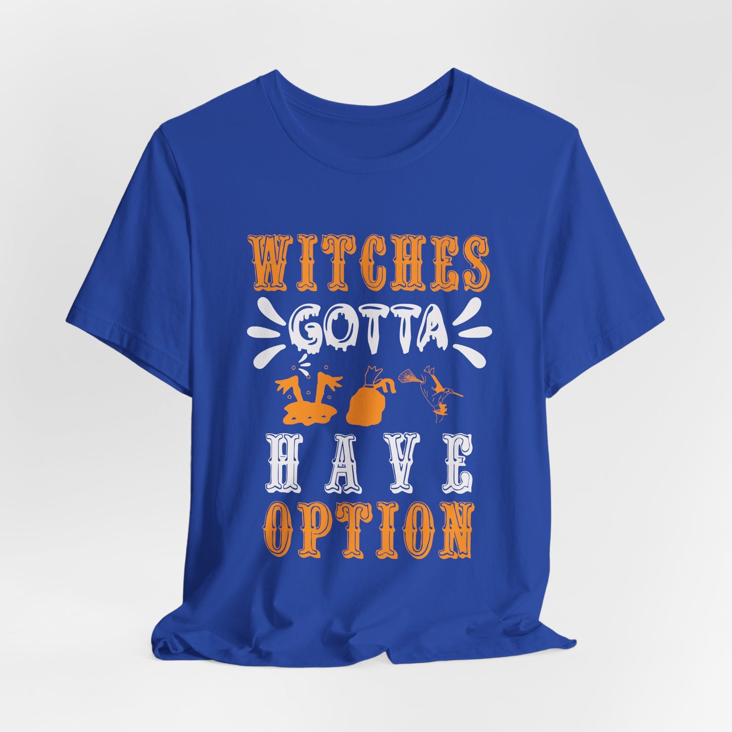 Witches Gotta Have Options - Unisex Jersey Short Sleeve Tee - 12549