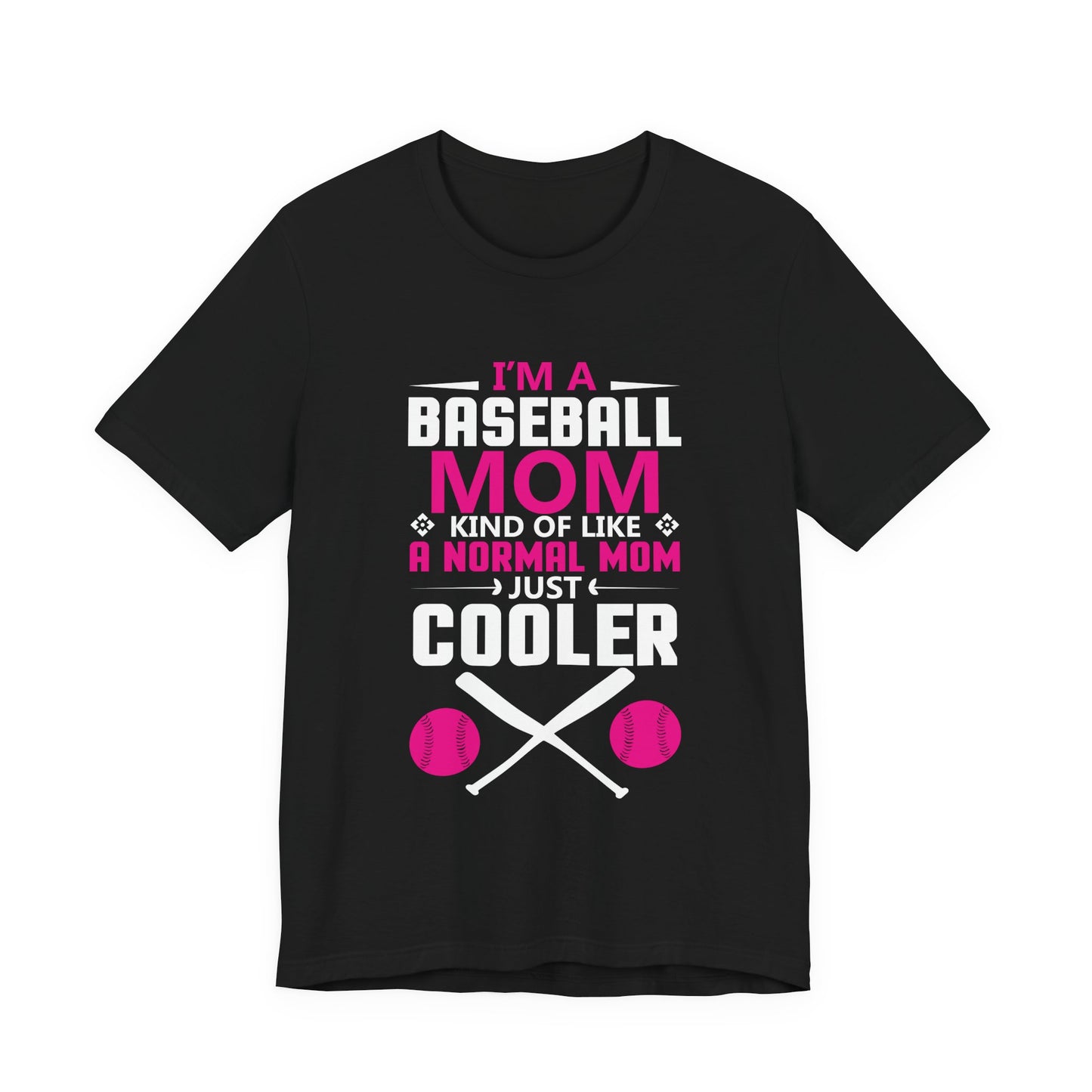 Baseball: I'm A Baseball Mom, Kind Of Like A Normal Mom, Just Cooler - Unisex Jersey Short Sleeve Tee - 13861