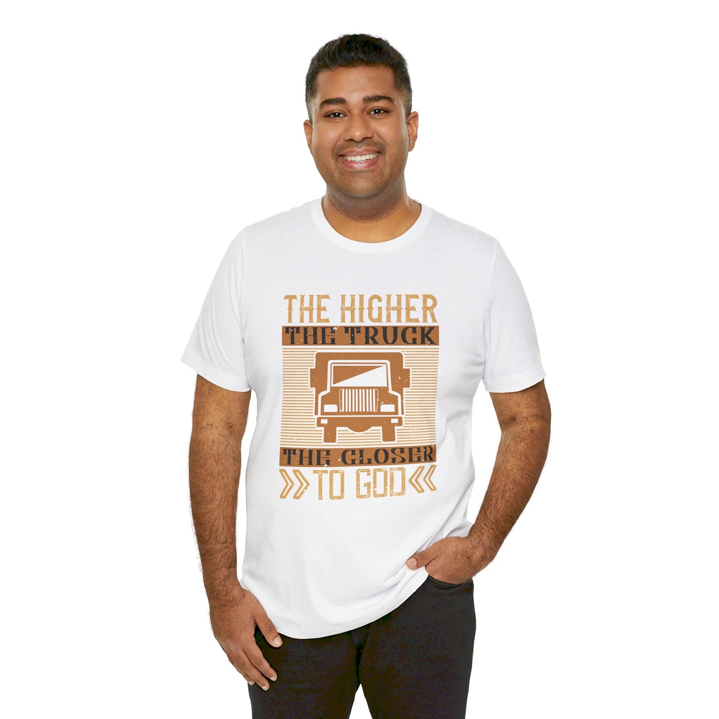 The Higher the Truck, the Closer to God - Unisex Jersey Short Sleeve Tee