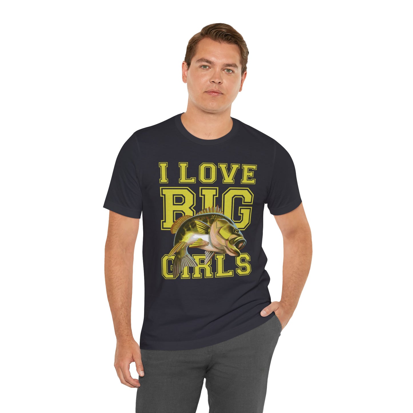 Fishing:  I Love Big Girls - Unisex Jersey Short Sleeve Tee - 13920