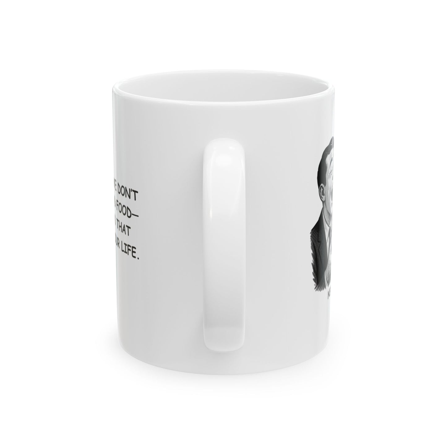 "In New York, we don’t just have good food—we have food that will change your life." Ceramic Mug - 12860