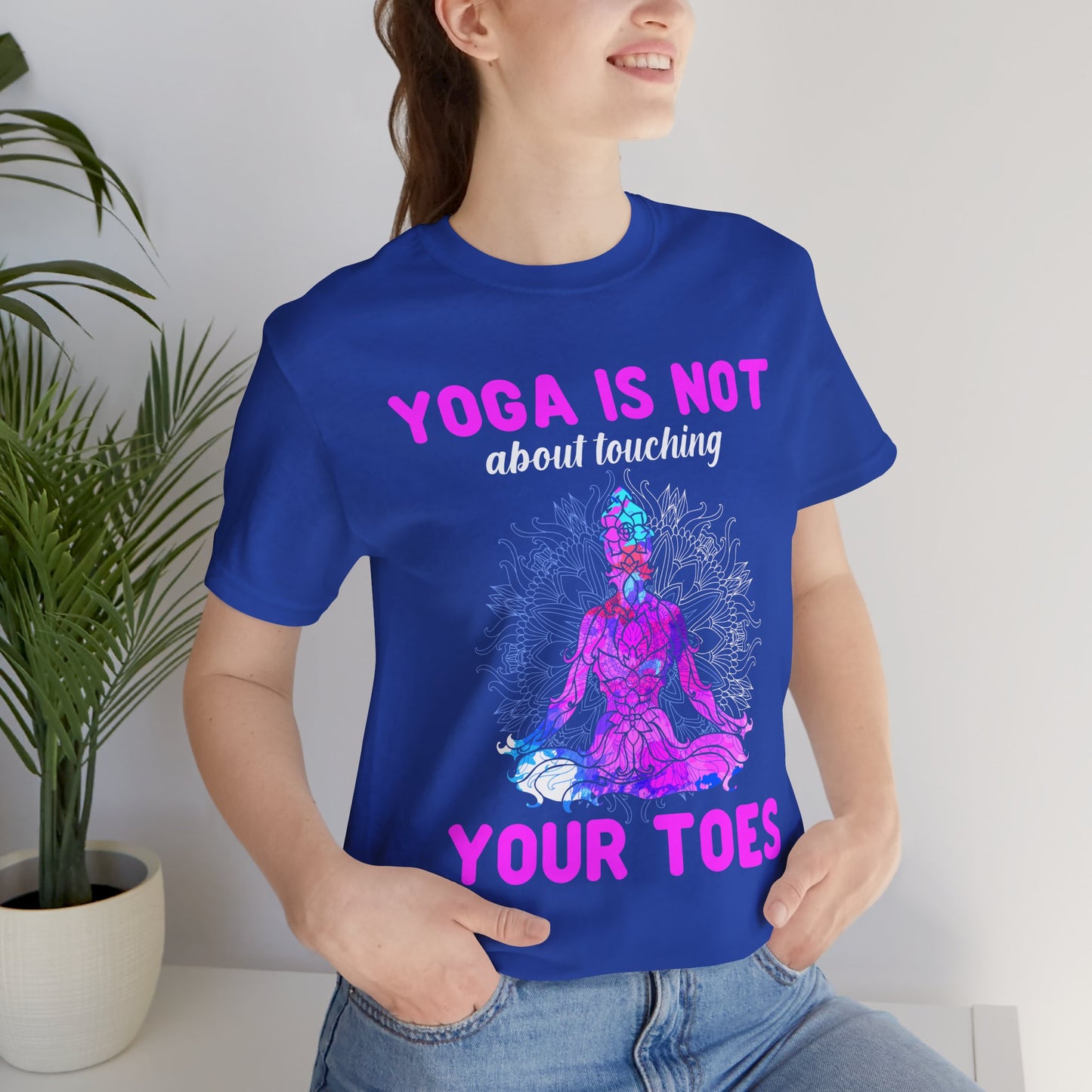Yoga Is Not About Touching Your Toes - Unisex Jersey Short Sleeve Tee - 12148