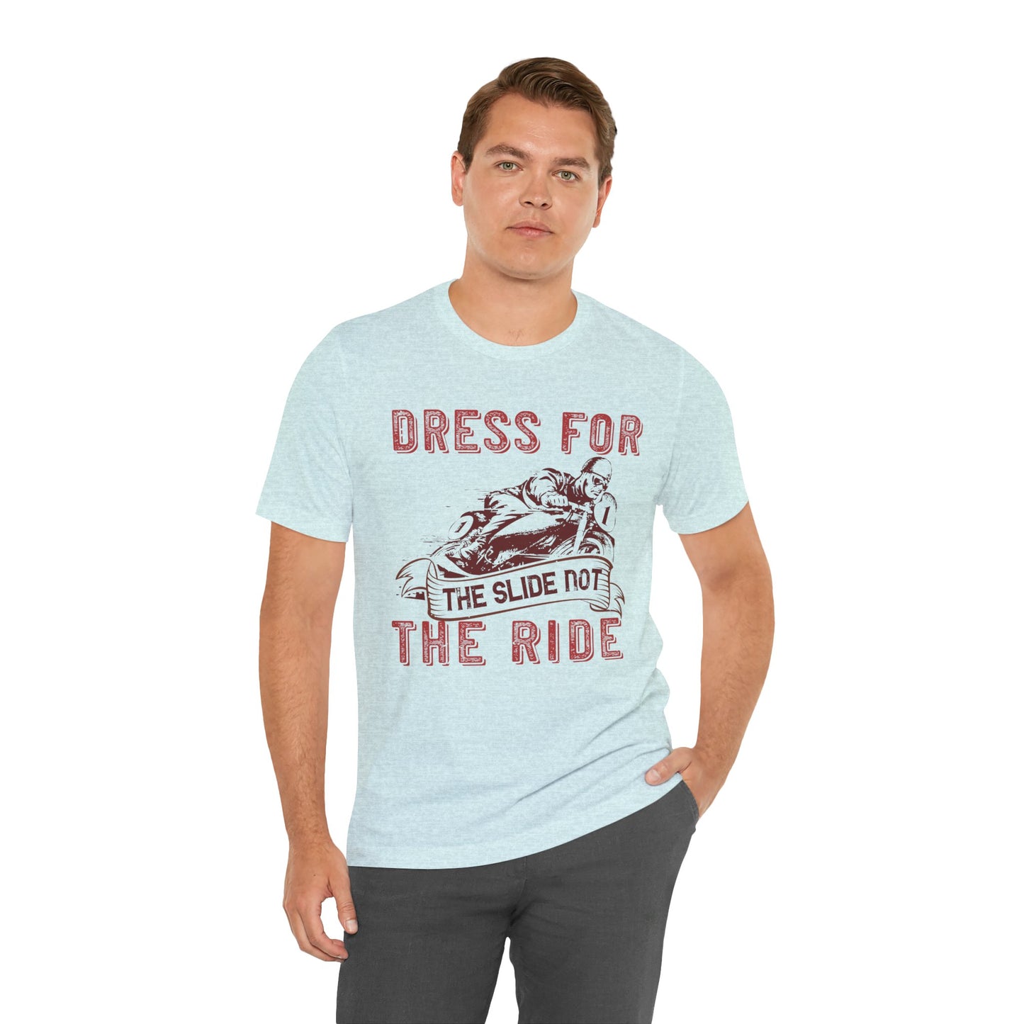 Dress for the Slide, Not the Ride - Unisex Jersey Short Sleeve Tee - 13682