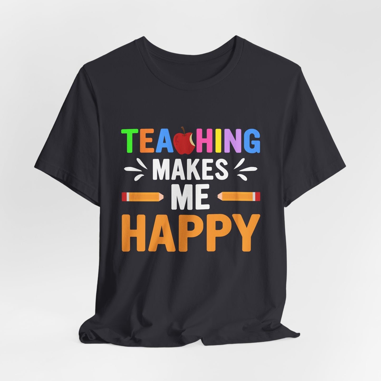 Teaching Makes Me Happy - Unisex Jersey Short Sleeve Tee - 13457