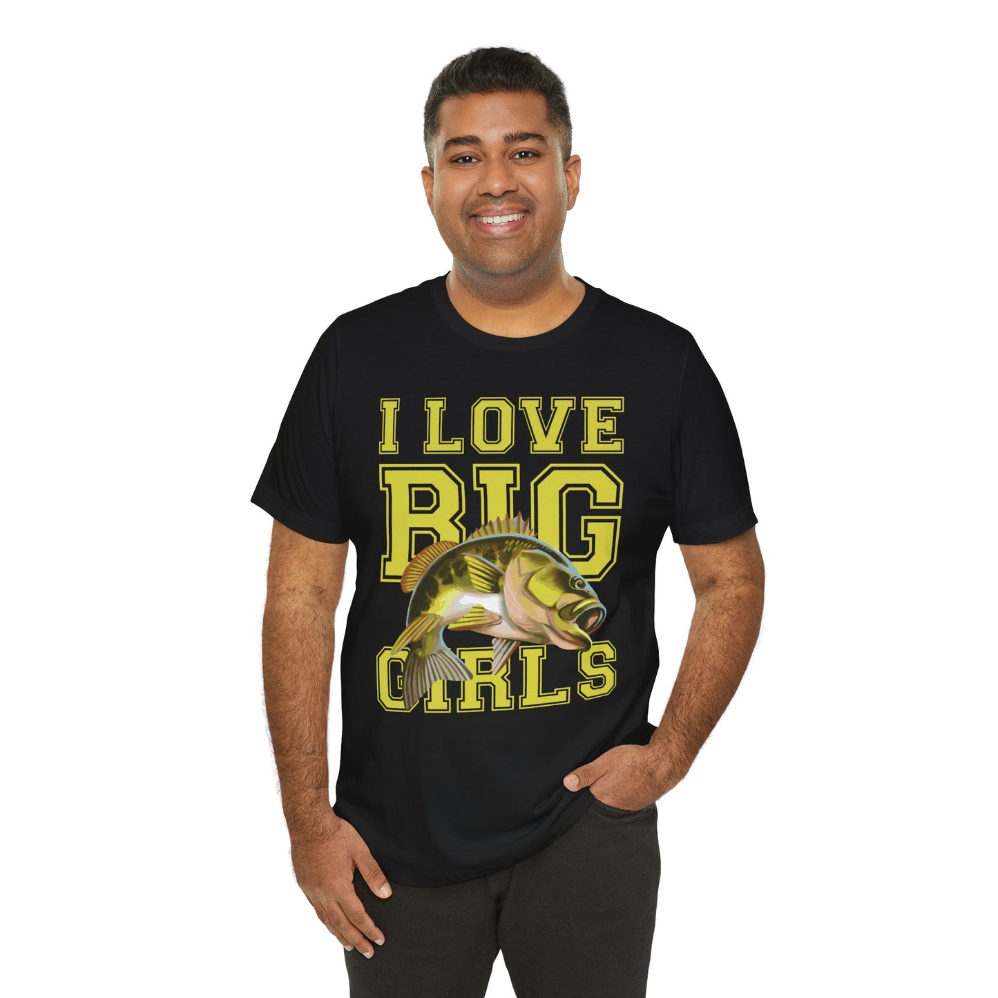 Fishing:  I Love Big Girls - Unisex Jersey Short Sleeve Tee - 13920