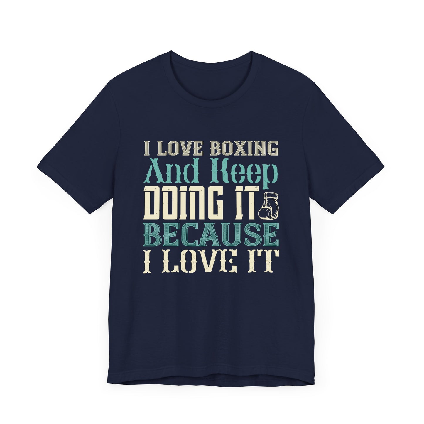 I Love Boxing and Keep Doing It Because I Love It - Unisex Jersey Short Sleeve Tee - 11615