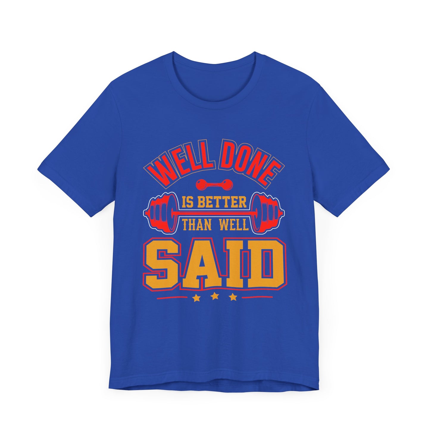 Gym: Well Done Is Better Than Well Said - Unisex Jersey Short Sleeve Tee