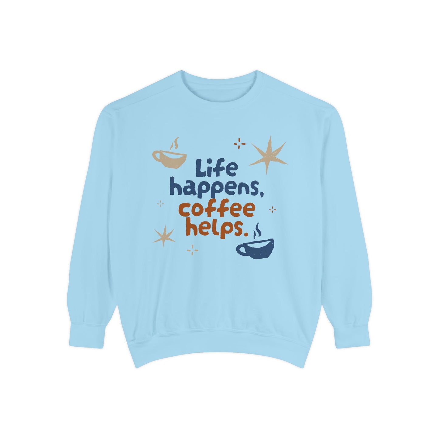 Life Happens, Coffee Helps - Unisex Garment-Dyed Sweatshirt - 11322