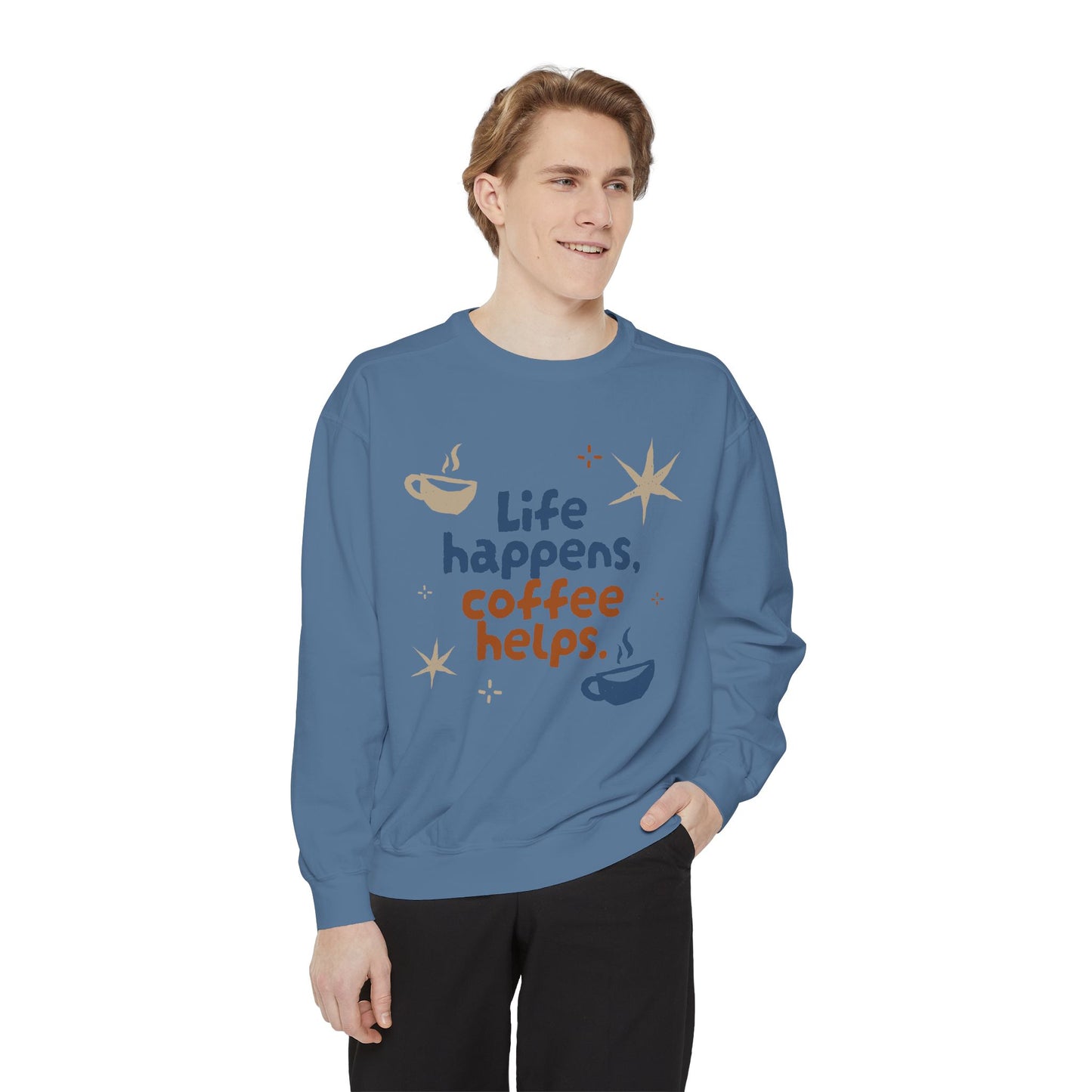 Life Happens, Coffee Helps - Unisex Garment-Dyed Sweatshirt - 11322