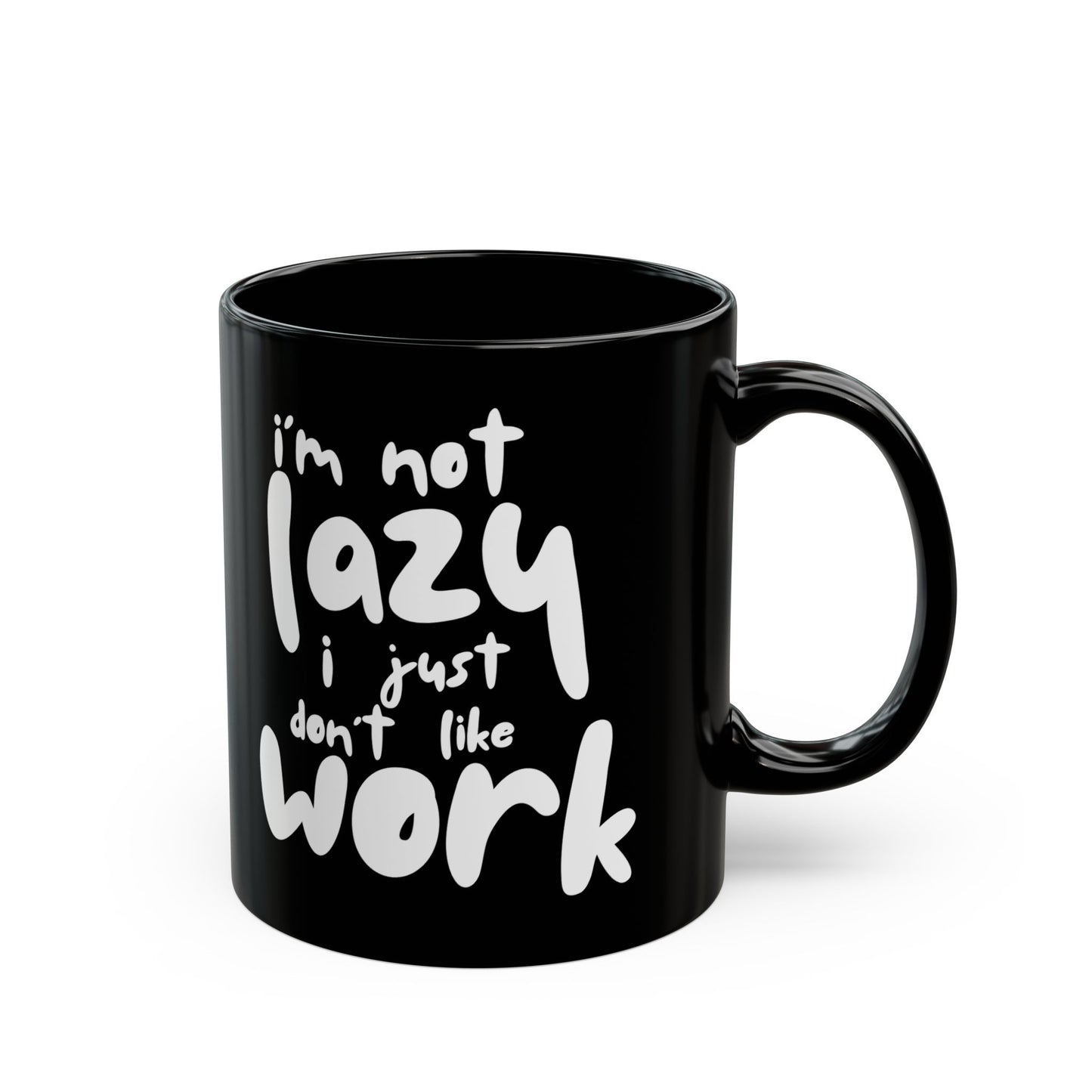 I'm Not Lazy, I Don't Like Work, Black Mug - Funny Coffee Cup for Home & Office, Gift for Students & Professionals, Humorous Drinkware - 14072