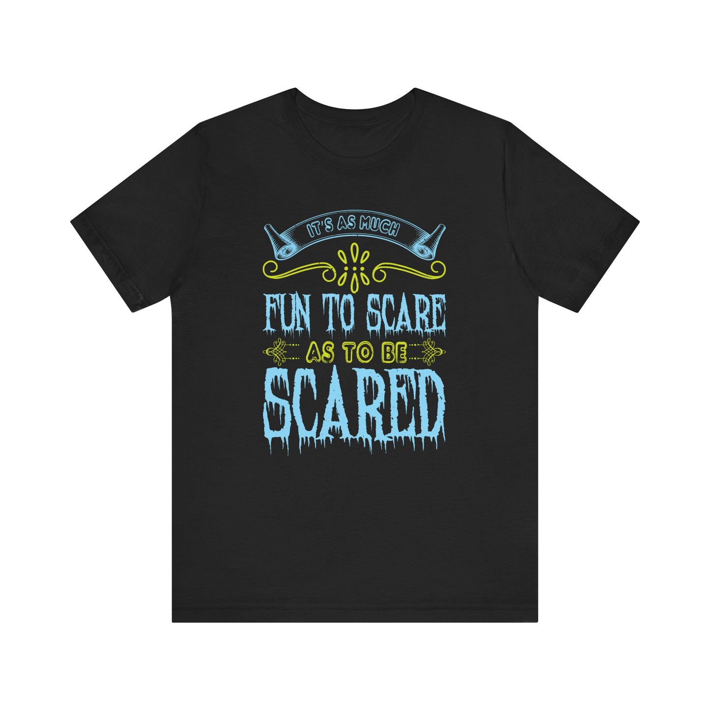 It is as much fun to scare as to be scared - Unisex Jersey Short Sleeve Tee - 12448