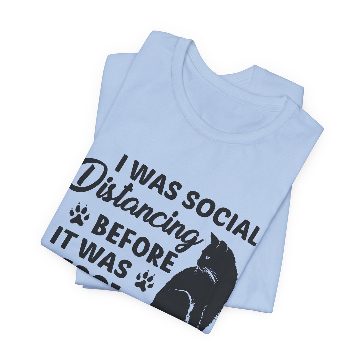 Cat: I Was Social Distancing Before It Was Cool - Unisex Jersey Short Sleeve Tee