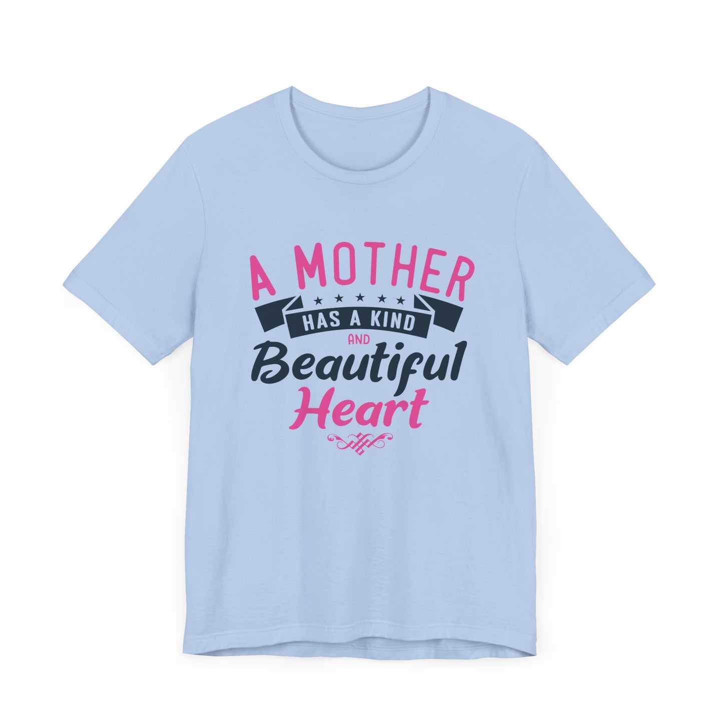 A Mother Has A Kind & Beautiful Heart - Unisex Jersey Short Sleeve Tee