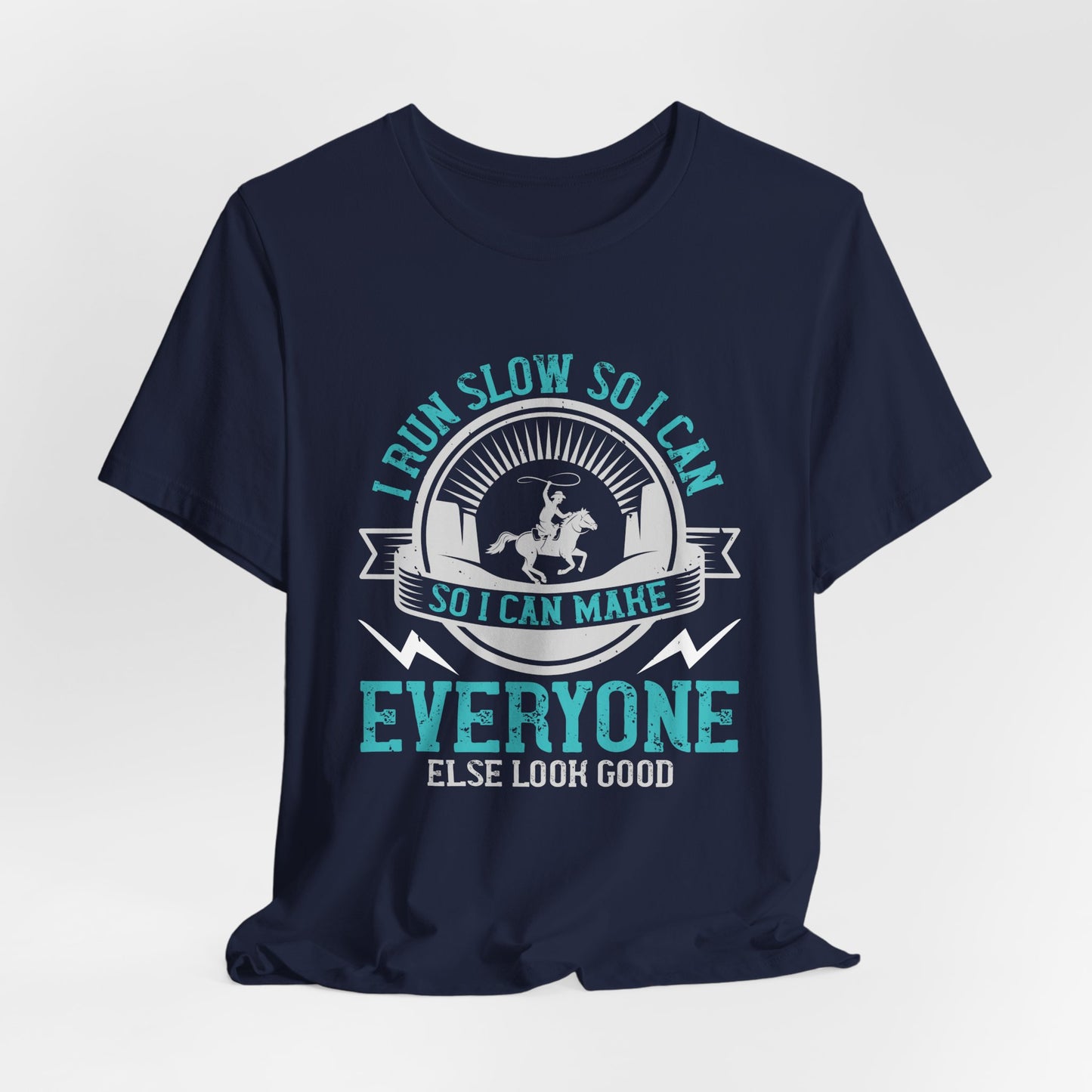 I Run Slow, So I Can Make Everyone Else Look Good - Unisex Jersey Short Sleeve Tee