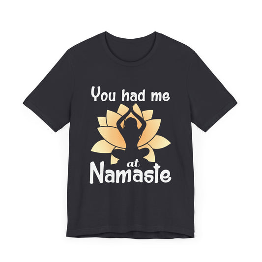 Yoga: You Had Me At Namaste - Unisex Jersey Short Sleeve Tee - 12345