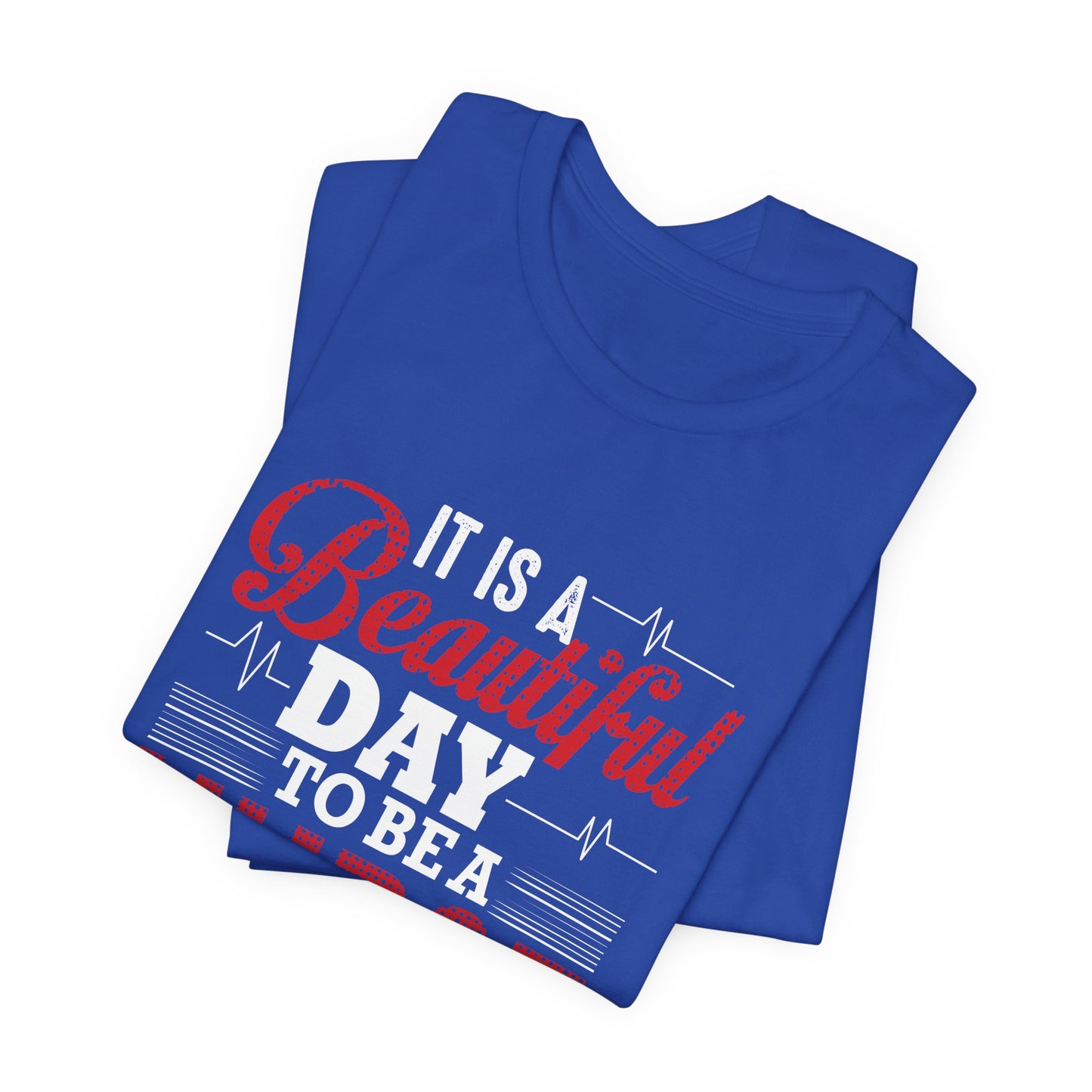 It's A Beautiful Day To Be A Nurse - Unisex Jersey Short Sleeve Tee - 13266