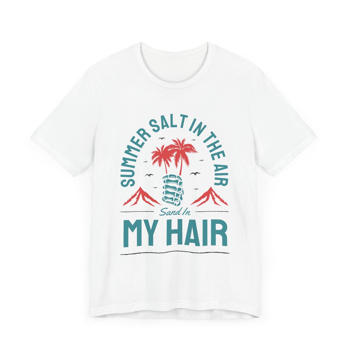 Summer Salt In The Air, Sand In My Hair - Unisex Jersey Short Sleeve Tee