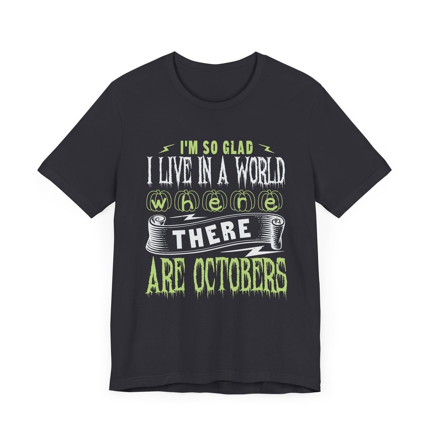 I'm So Glad I Live in a World Where There Are Octobers - Unisex Jersey Short Sleeve Tee - 12447
