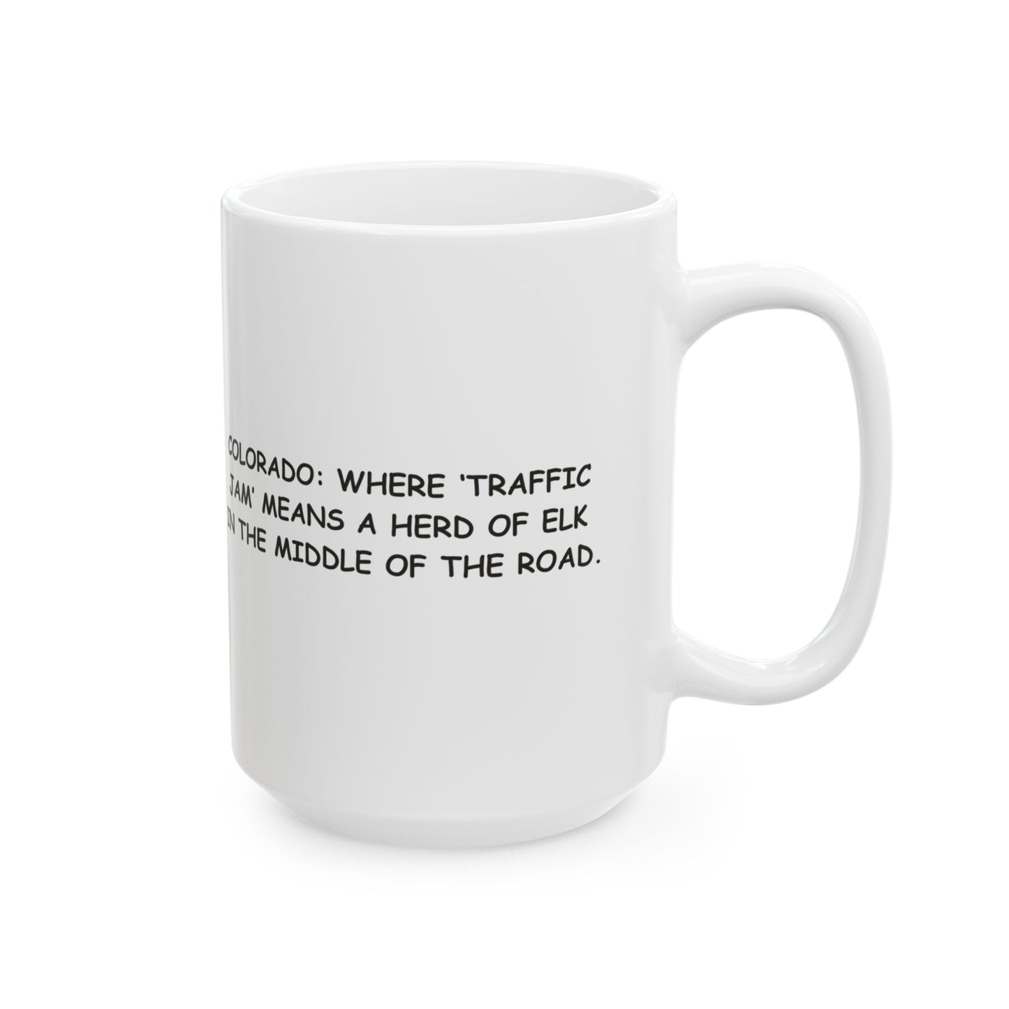 "Colorado: Where ‘traffic jam’ means a herd of elk in the middle of the road." Ceramic Mug - 13467