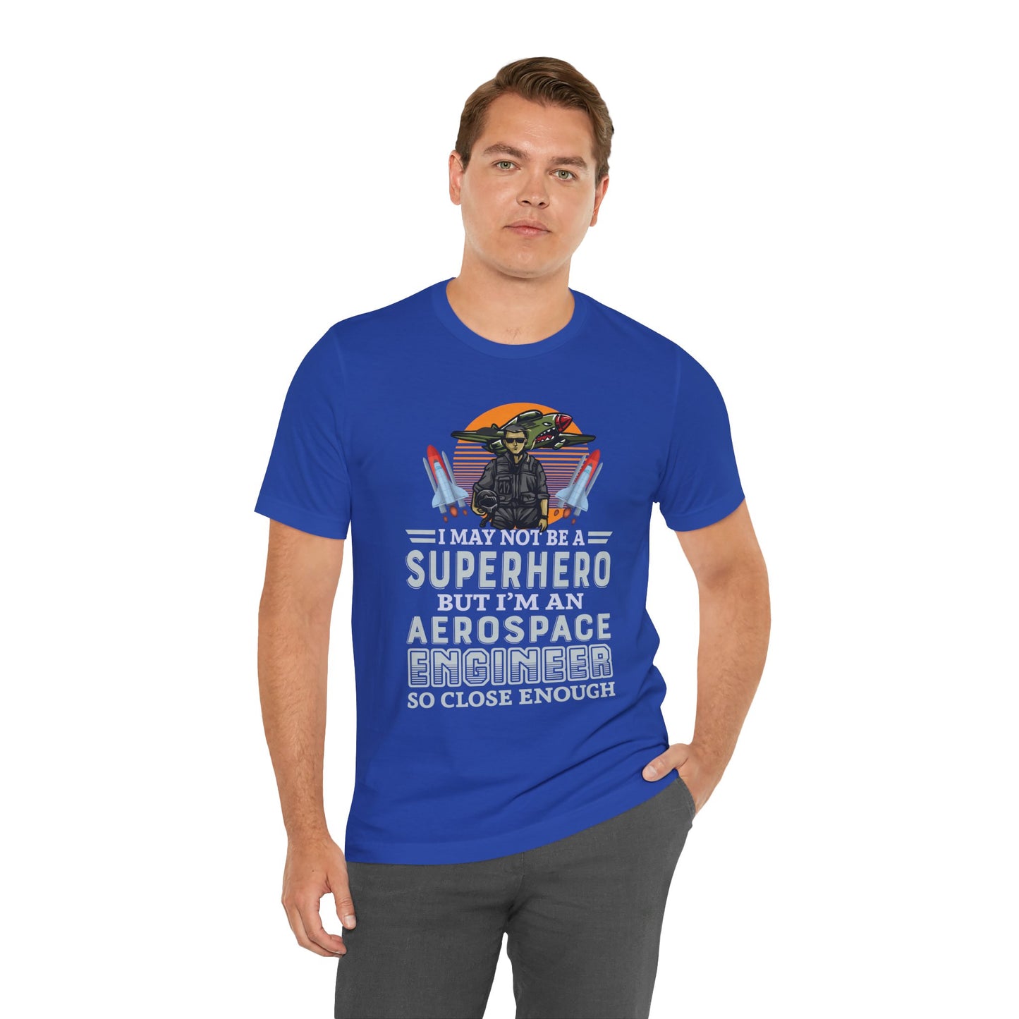 I May Not A Superhero, But I'm An Aerospace Engineer, So Close Enough Jersey Short Sleeve Tee - 13588