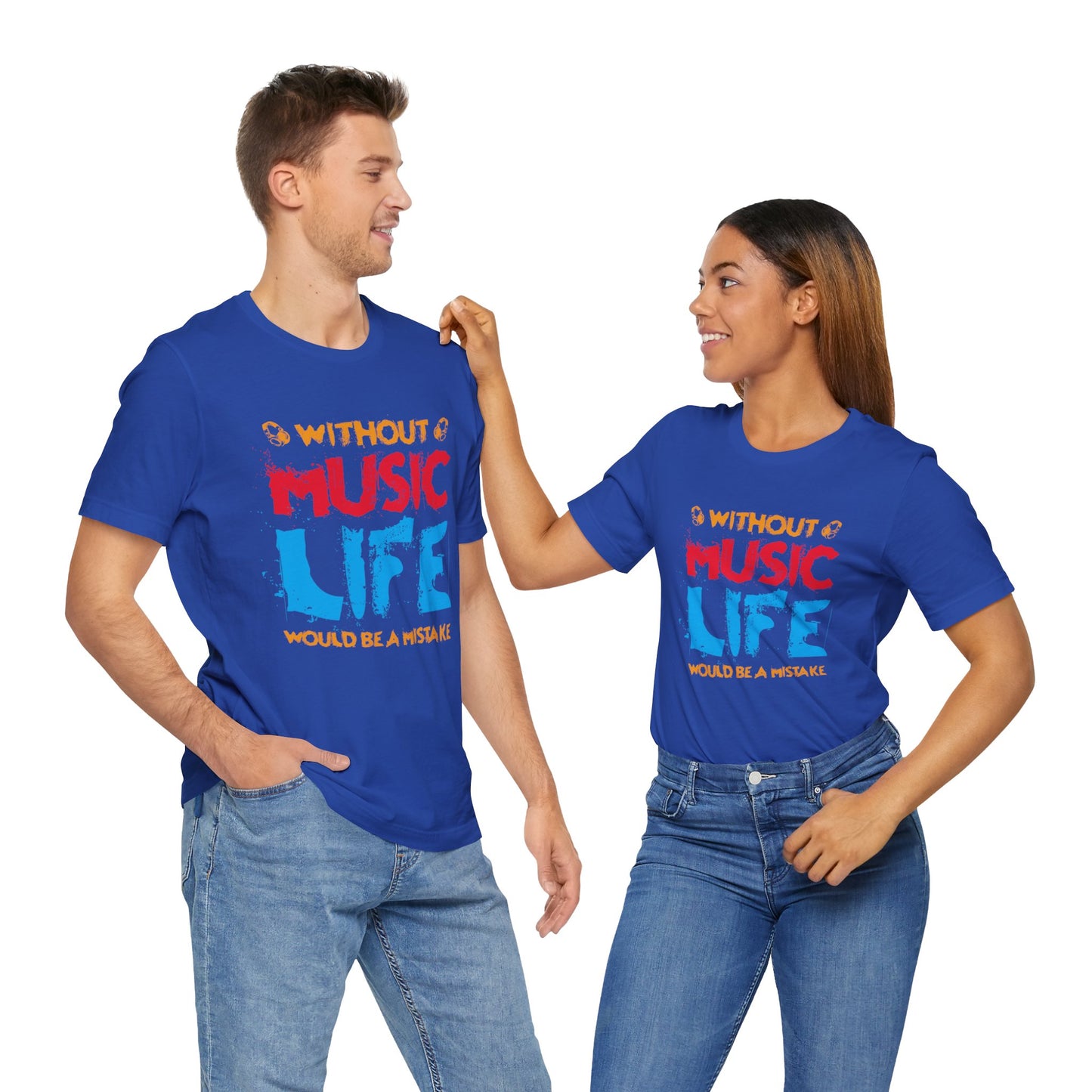 Without Music Life Would Be A Mistake - Unisex Jersey Short Sleeve Tee