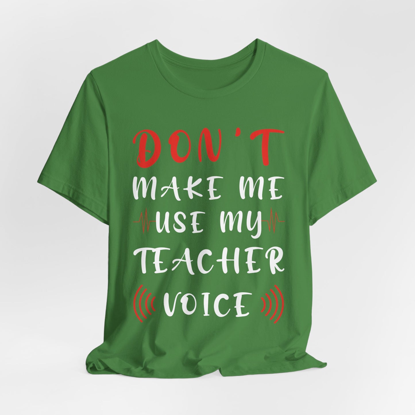 Teacher: Don't Make Me Use My Teacher Voice - Unisex Jersey Short Sleeve Tee - 13414