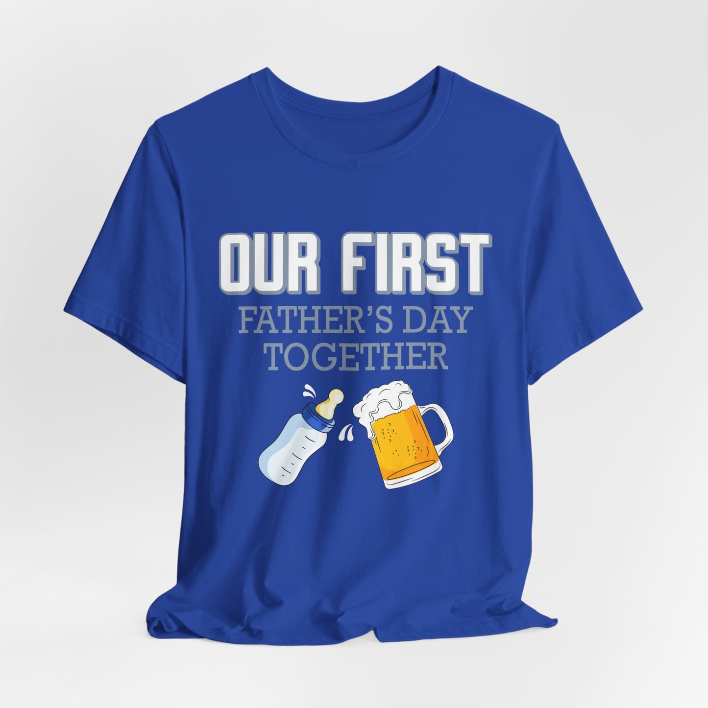 Our First Father's Day Together - Unisex Jersey Short Sleeve Tee - 13686