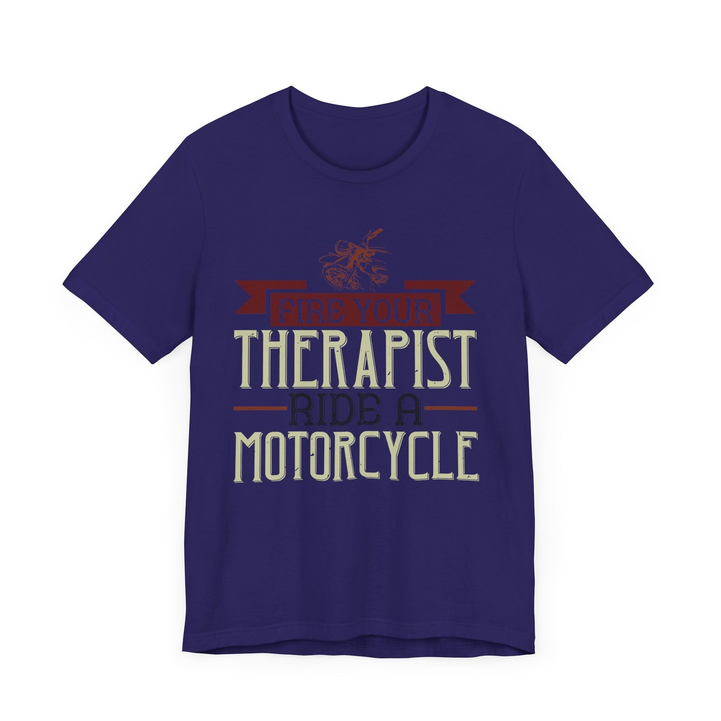 Fire Your Therapist, Ride a Motorcycle - Unisex Jersey Short Sleeve Tee