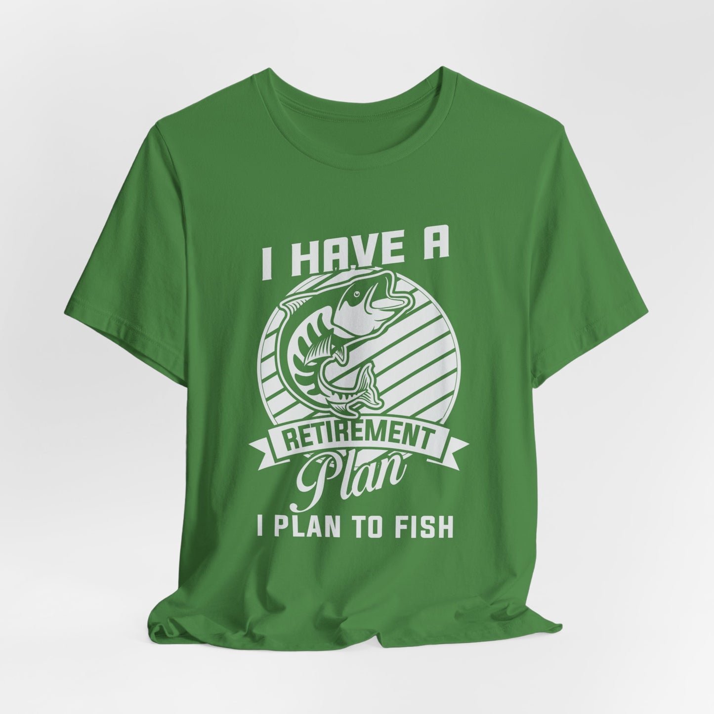 I Have A Retirement Plan, I Plan To Fish - Unisex Jersey Short Sleeve Tee