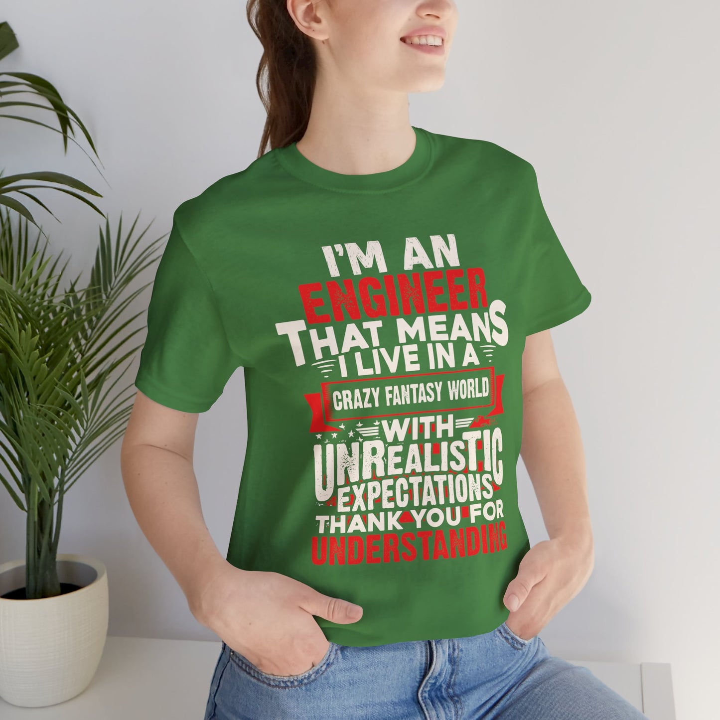 Engineer: I'm An Engineer That Means I Live In A Crazy Fantasy World With Unrealistic Expectation. Thank You For Your Understanding. - Unisex Jersey Short Sleeve Tee