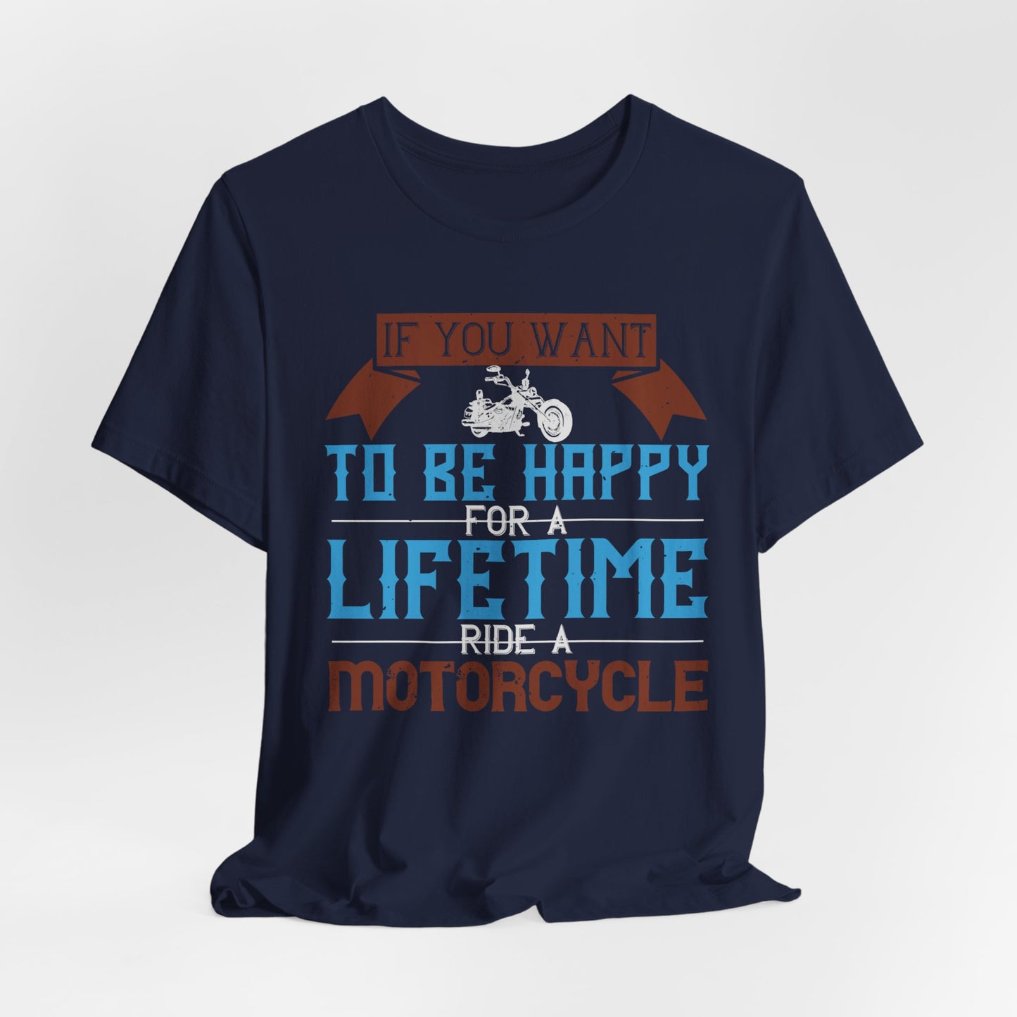 If You Want to Be Happy for a Lifetime, Ride a Motorcycle - Unisex Jersey Short Sleeve Tee