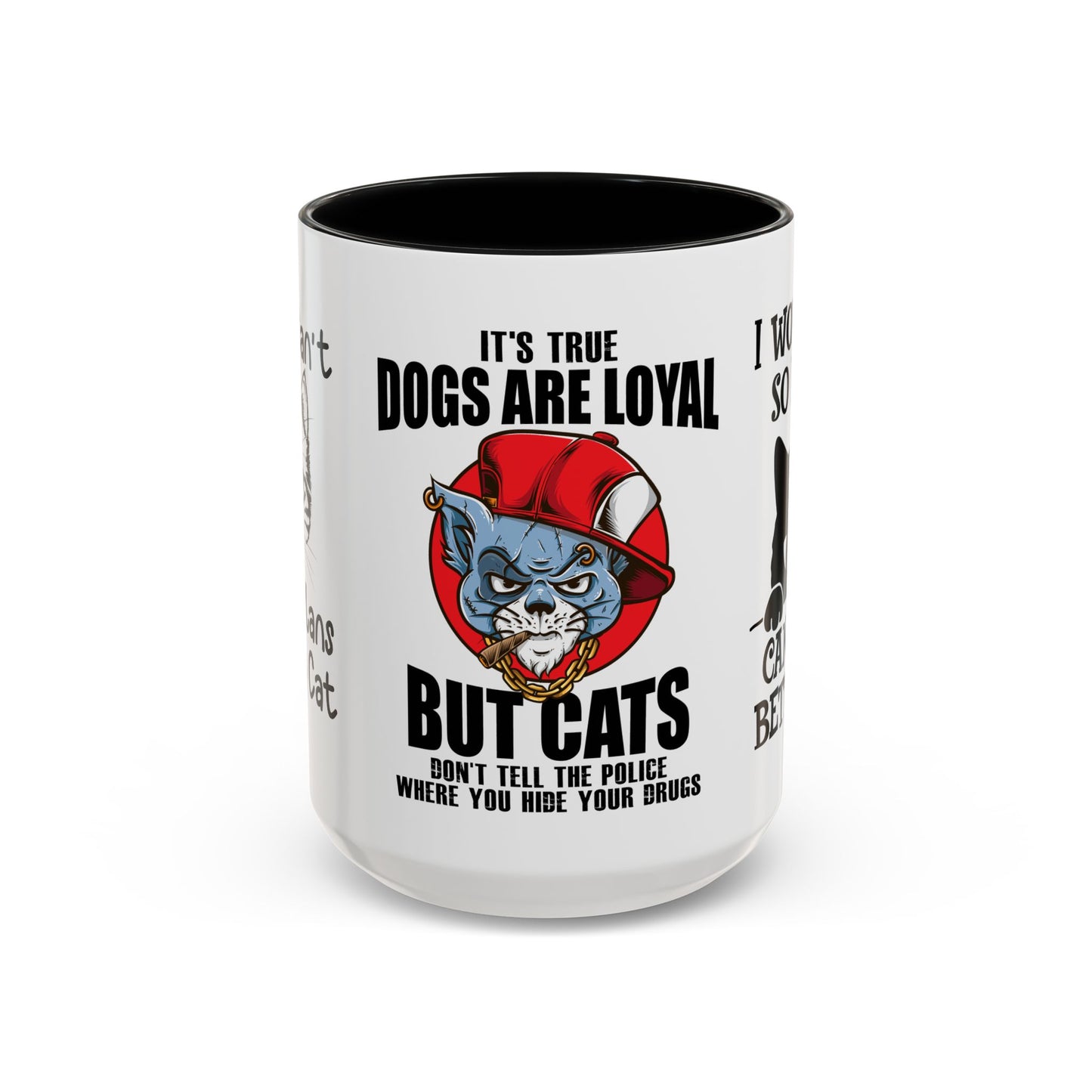 It's True Dogs Are Loyal, But Cats Don't Tell The Police Where You Hide Your Things - Accent Coffee Mug (11, 15oz)