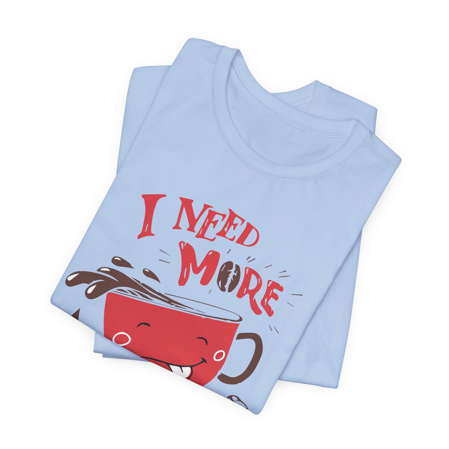 I Need More Coffee - Unisex Jersey Short Sleeve Tee - 12560