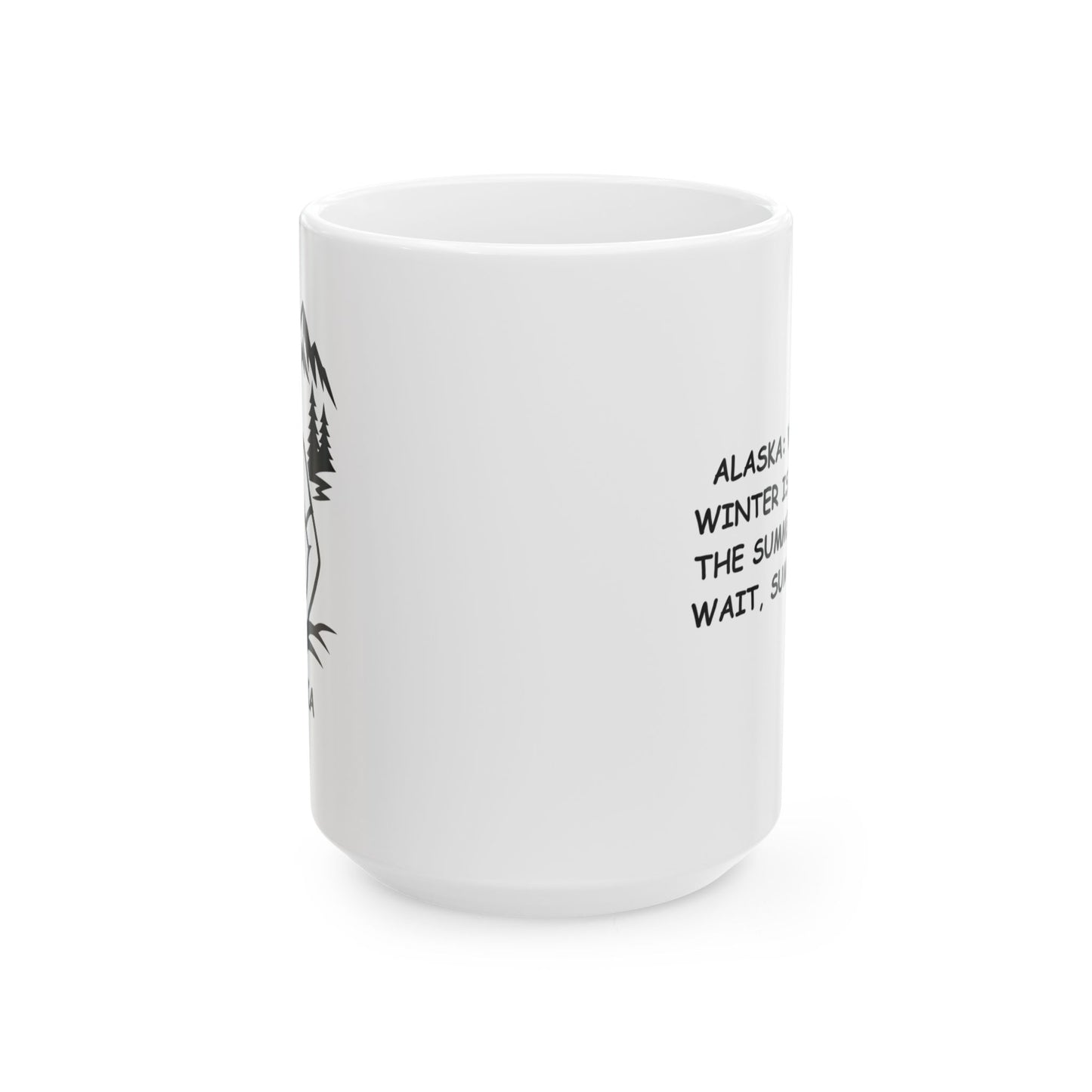 "Alaska: Where the winter is long, and the summer is... oh, wait, summer’s here!" Humor Mug | 11oz, 15oz - 12998