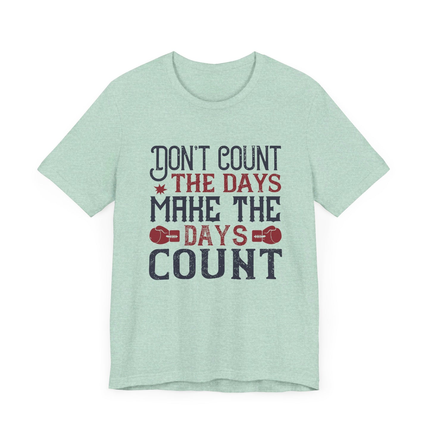 Don’t Count the Days, Make the Days Count - Unisex Jersey Short Sleeve Tee